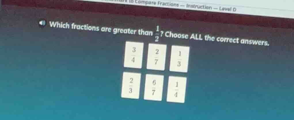 which fractions are greater than \\(\\frac{1}{2}\\)? choose all the cor…