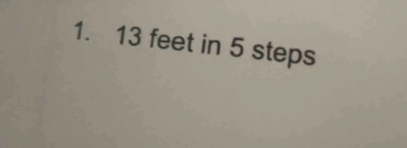 1. 13 feet in 5 steps