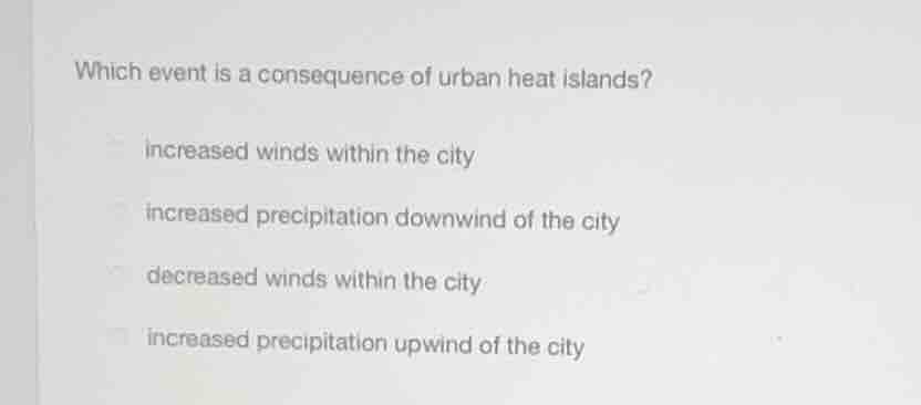 which event is a consequence of urban heat islands? increased winds wit…