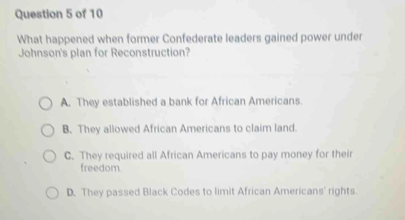 question 5 of 10 what happened when former confederate leaders gained p…