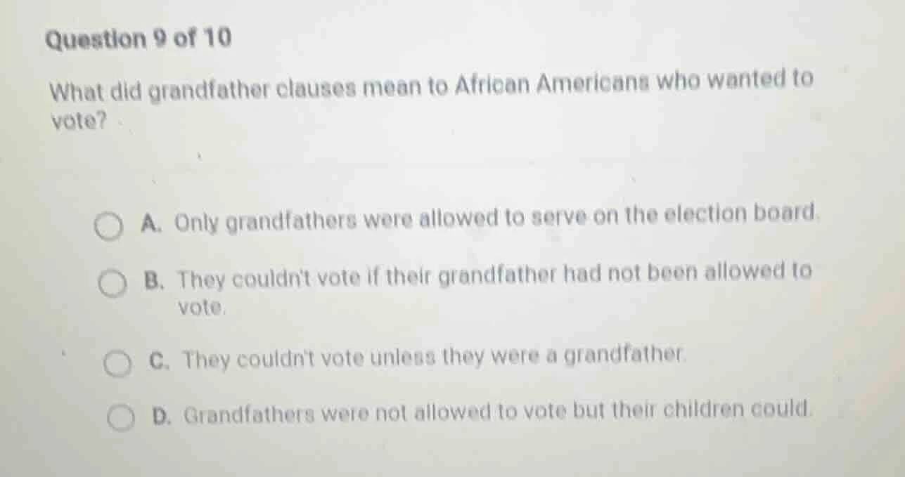 question 9 of 10 what did grandfather clauses mean to african americans…