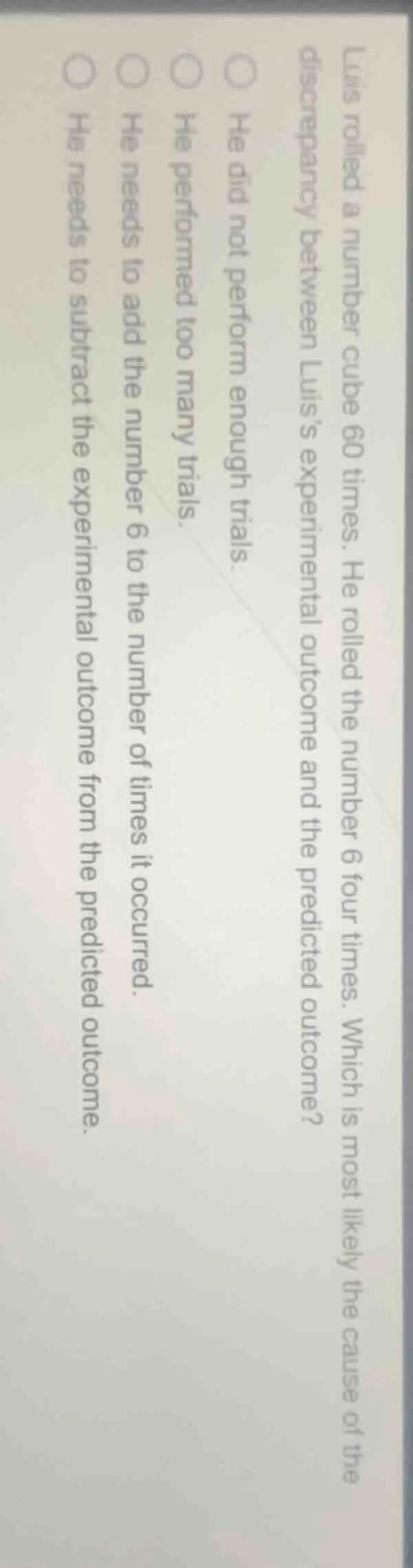 luis rolled a number cube 60 times. he rolled the number 6 four times. …