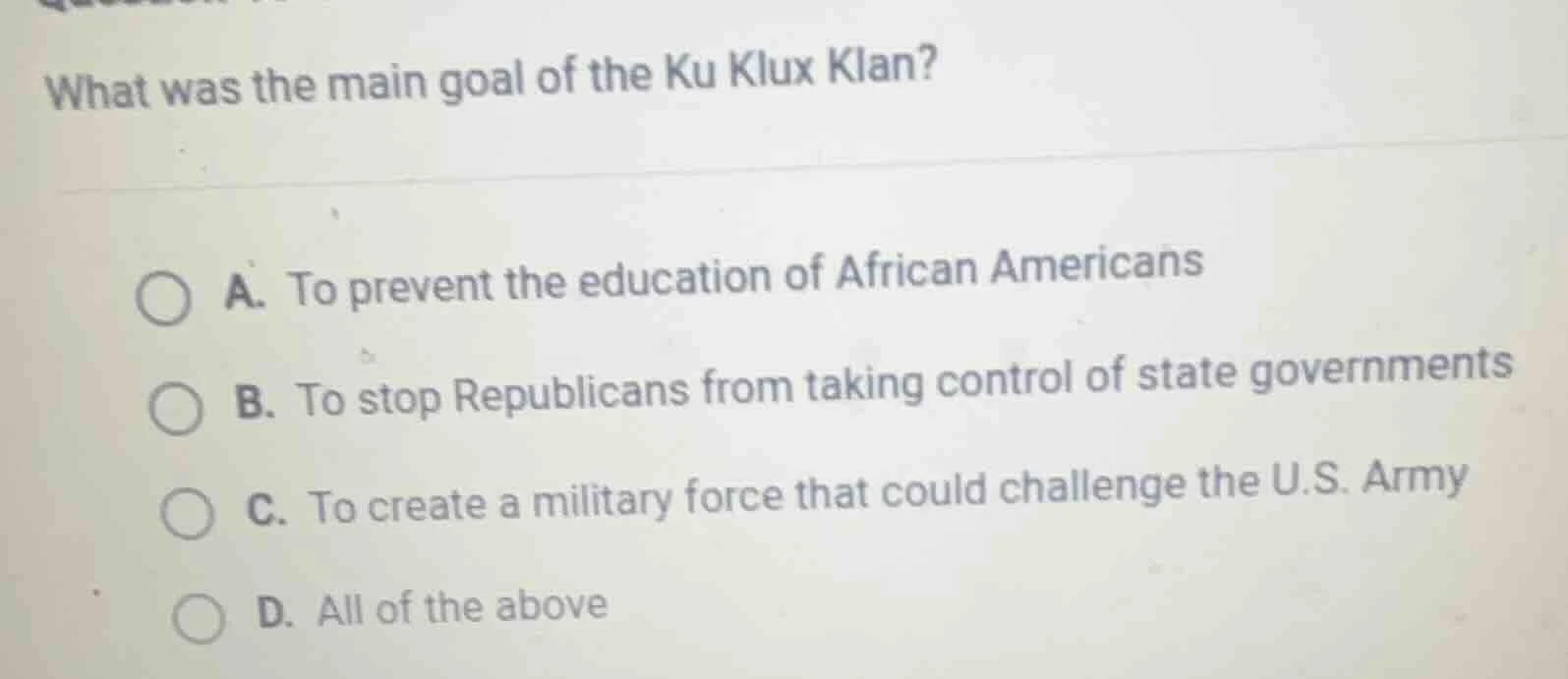 what was the main goal of the ku klux klan? a. to prevent the education…