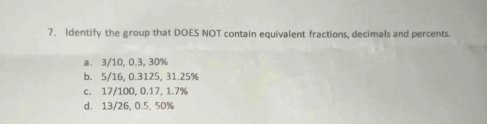 7. identify the group that does not contain equivalent fractions, decim…