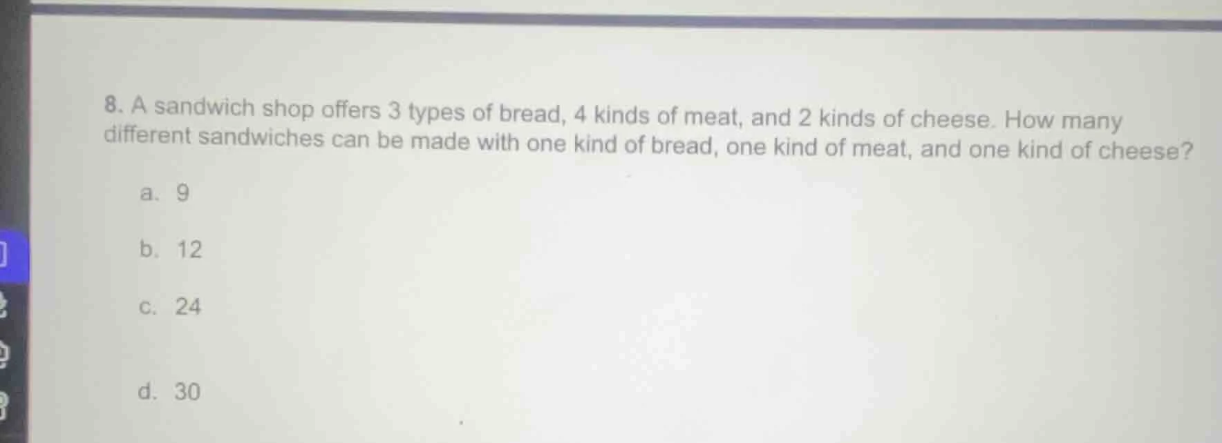 8. a sandwich shop offers 3 types of bread, 4 kinds of meat, and 2 kind…
