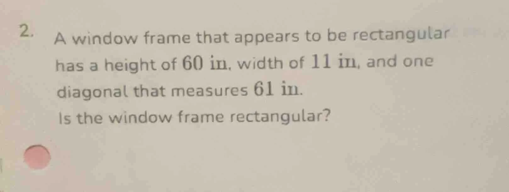 2. a window frame that appears to be rectangular has a height of 60 in,…