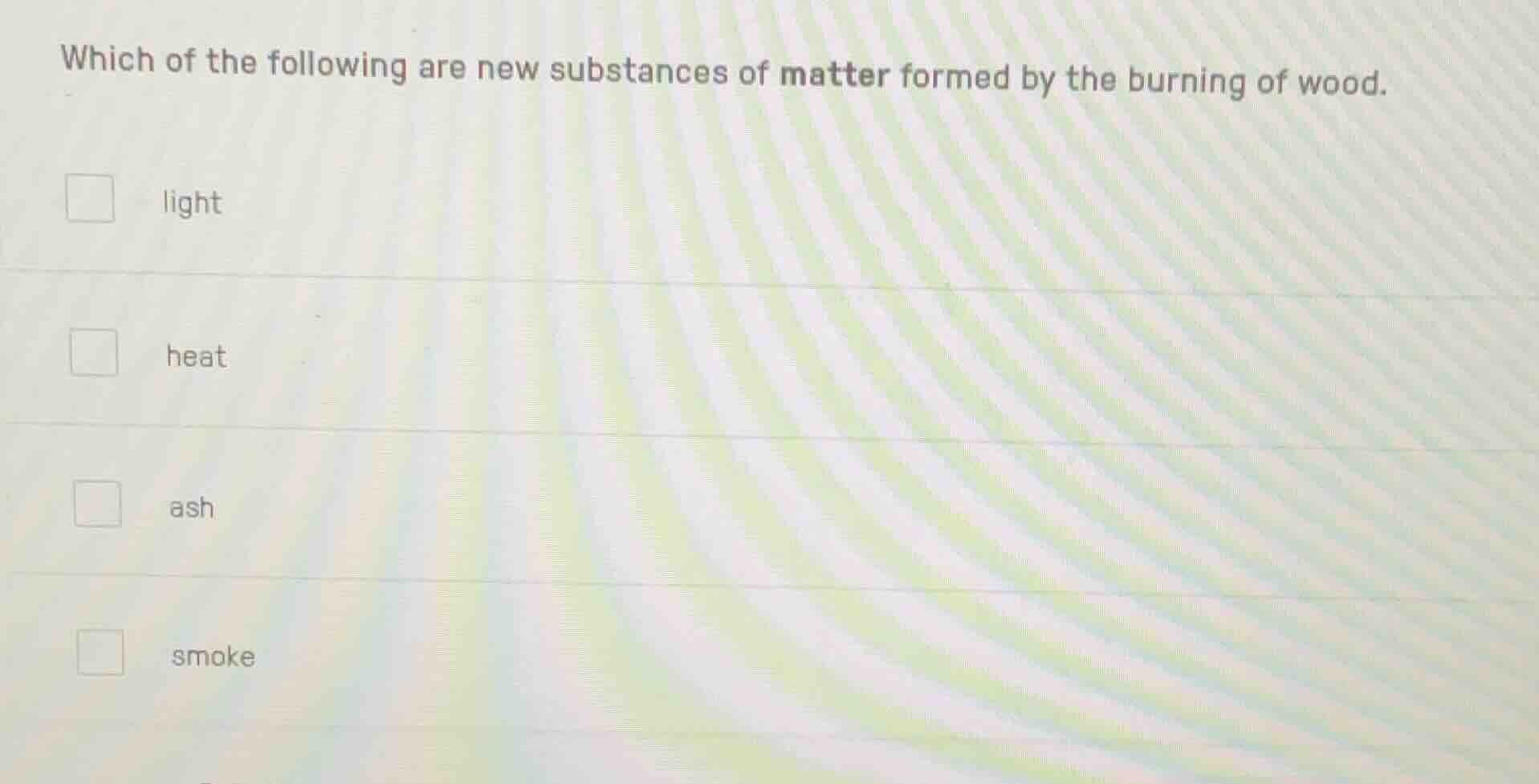 which of the following are new substances of matter formed by the burni…