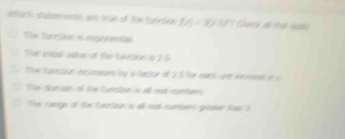 which statements are true of the function ( f(x) = 3(2.5)^x )? check al…