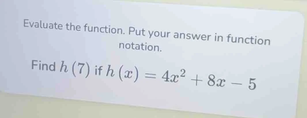 evaluate the function. put your answer in function notation. find ( h(7…