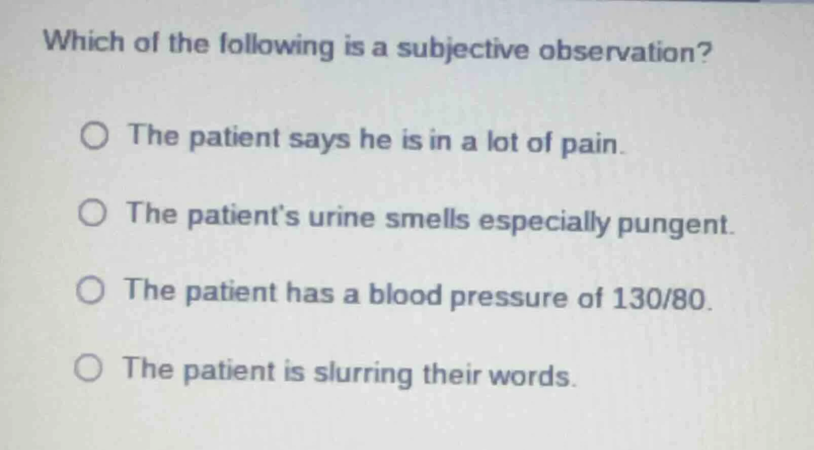 which of the following is a subjective observation? the patient says he…