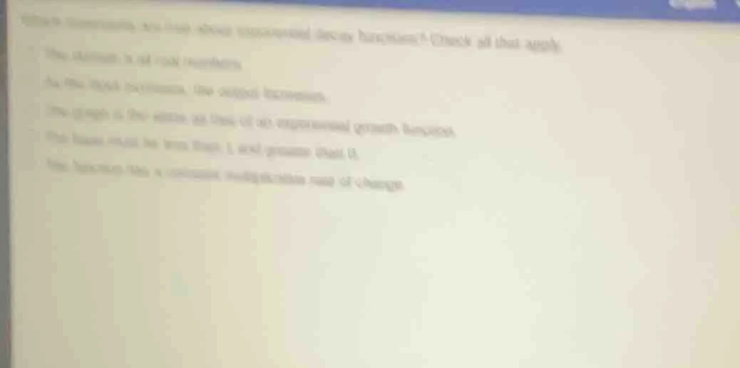 question: concerning an exponential decay function: check all that appl…
