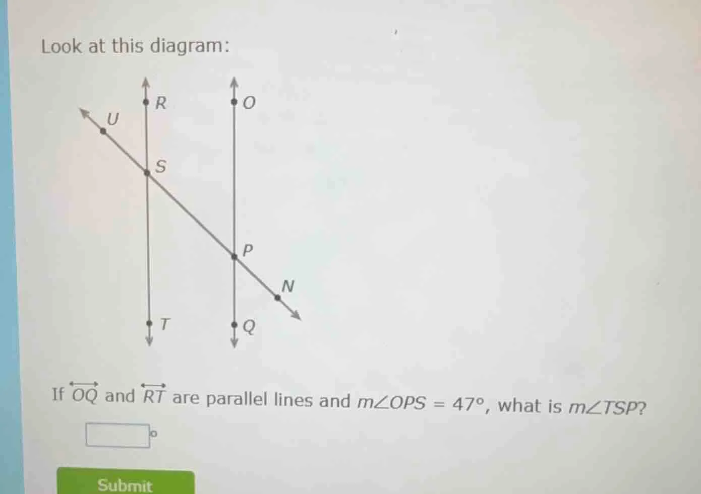 look at this diagram: diagram of lines oq, rt (parallel) and transversa…