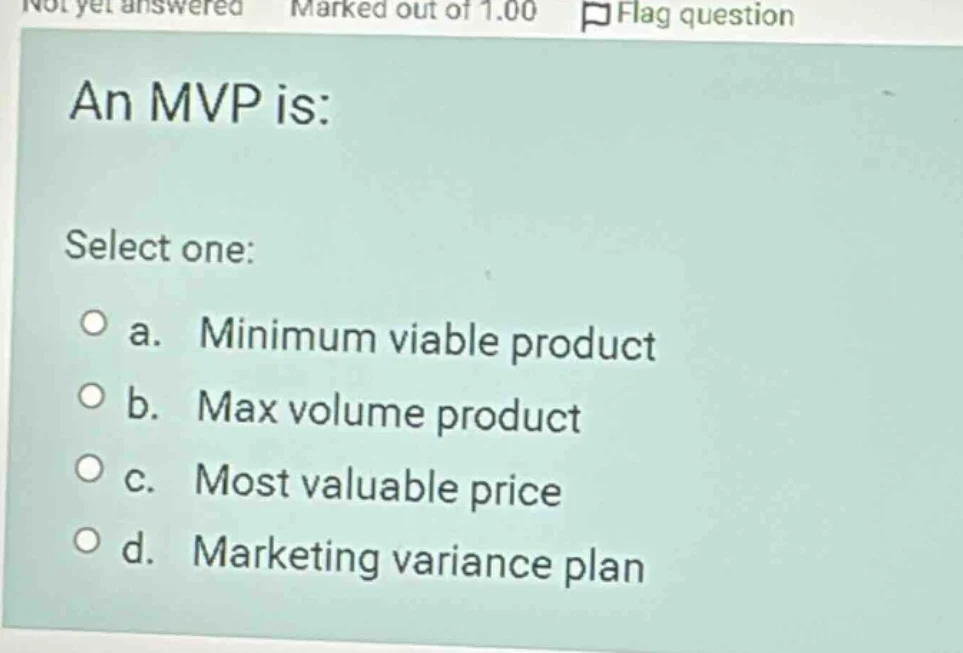 an mvp is: select one: a. minimum viable product b. max volume product …