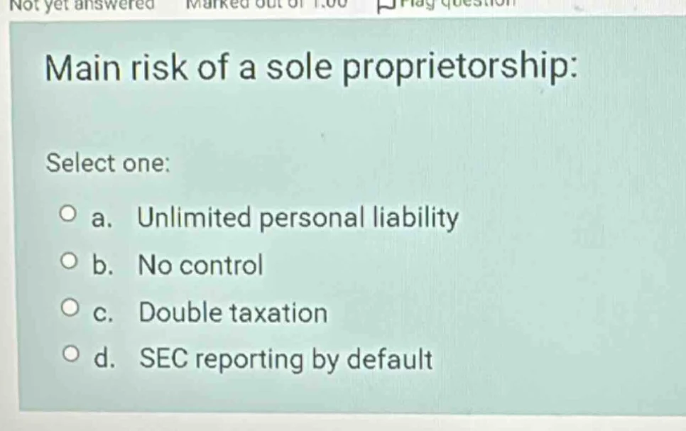 not yet answered marked out of 1.00 flag question main risk of a sole p…