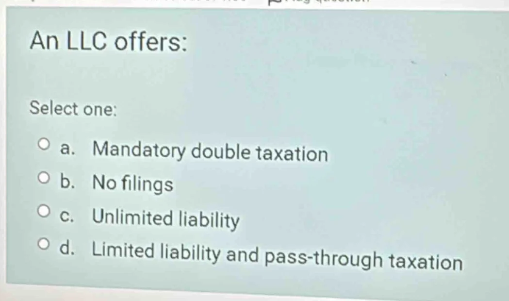 an llc offers: select one: a. mandatory double taxation b. no filings c…