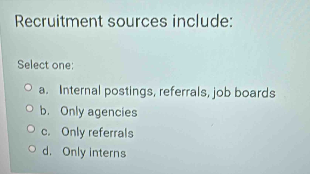 recruitment sources include: select one: a. internal postings, referral…