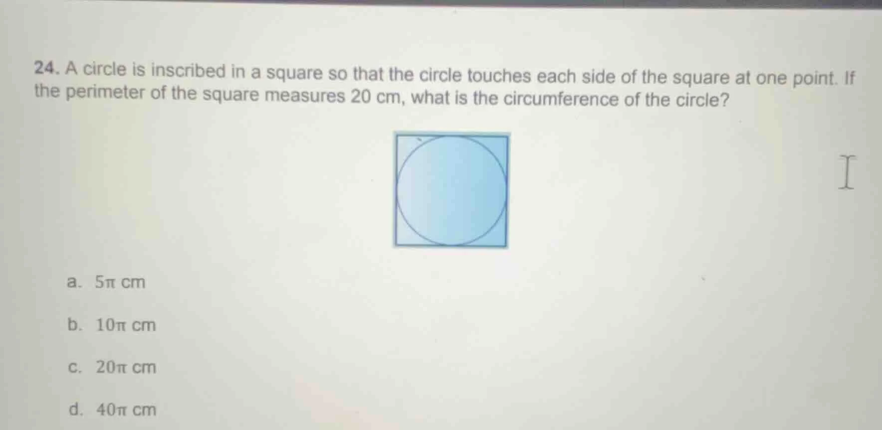 24. a circle is inscribed in a square so that the circle touches each s…