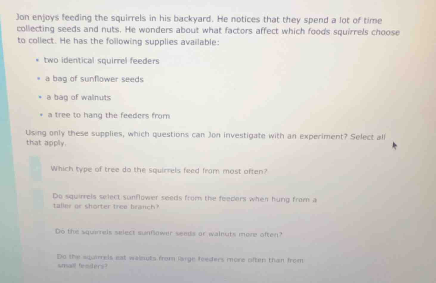 jon enjoys feeding the squirrels in his backyard. he notices that they …