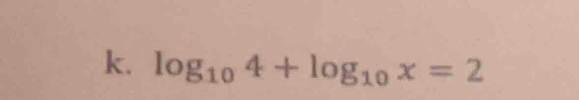 k. \\log_{10} 4 + \\log_{10} x = 2