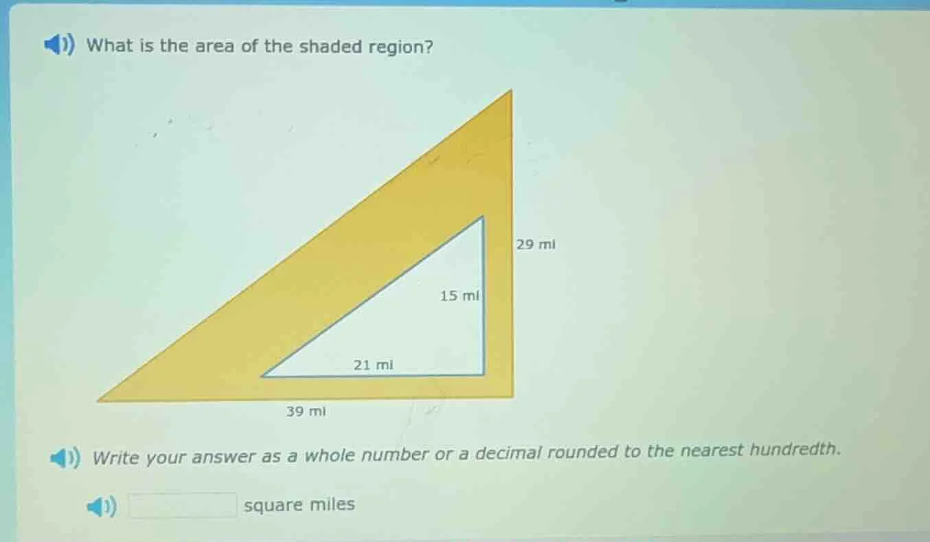 what is the area of the shaded region? 29 mi 15 mi 21 mi 39 mi write yo…