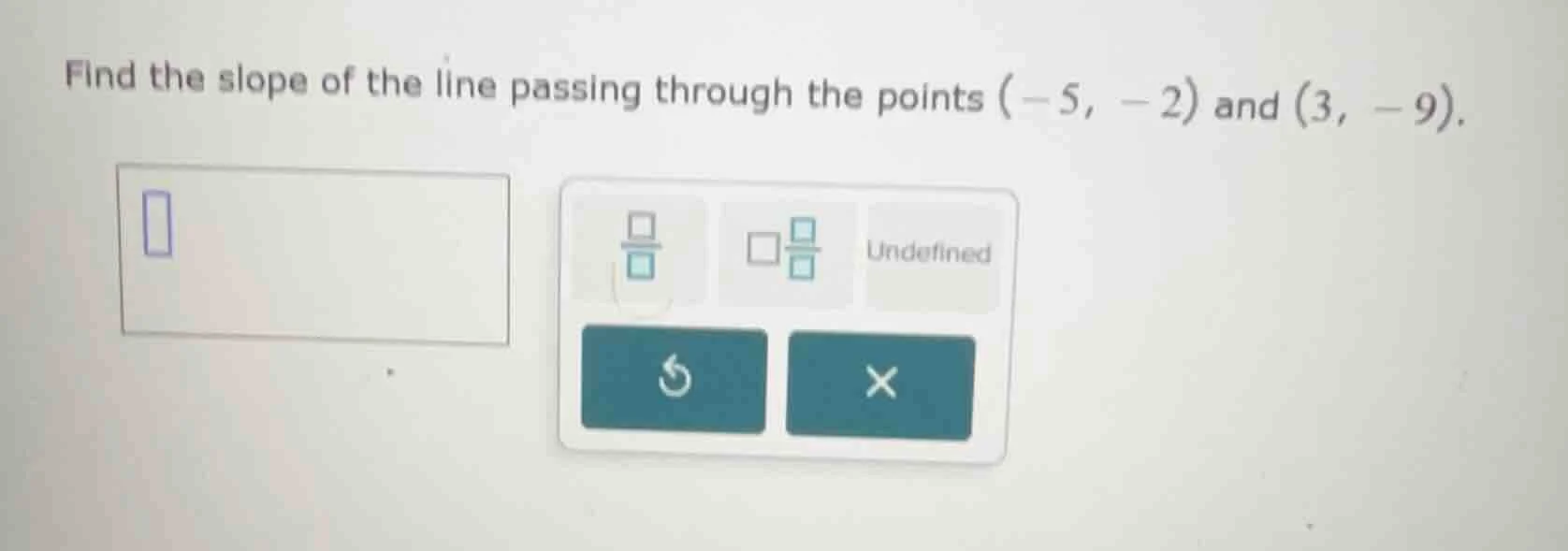 find the slope of the line passing through the points (-5, -2) and (3, …