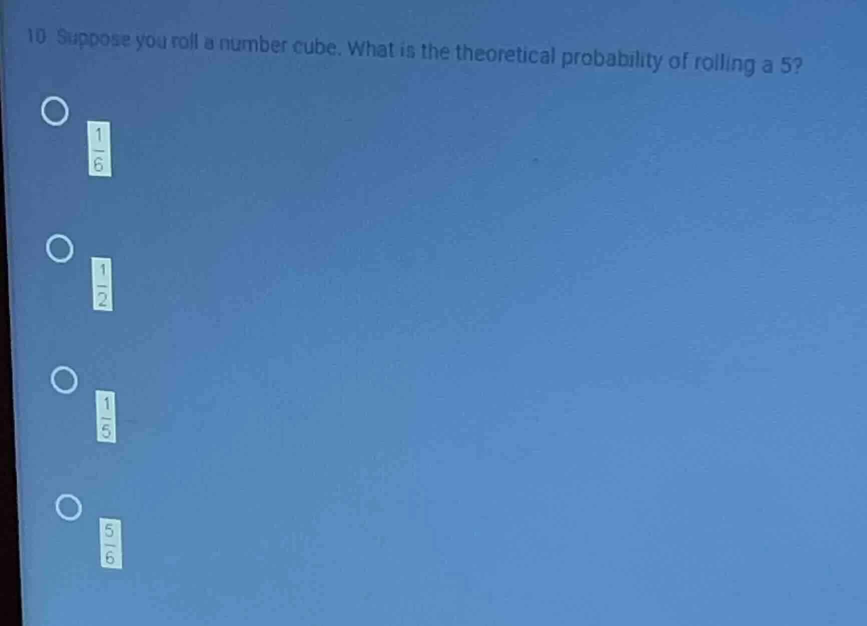 10 suppose you roll a number cube. what is the theoretical probability …
