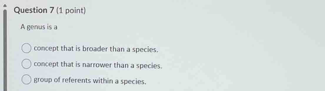 question 7 (1 point) a genus is a concept that is broader than a specie…