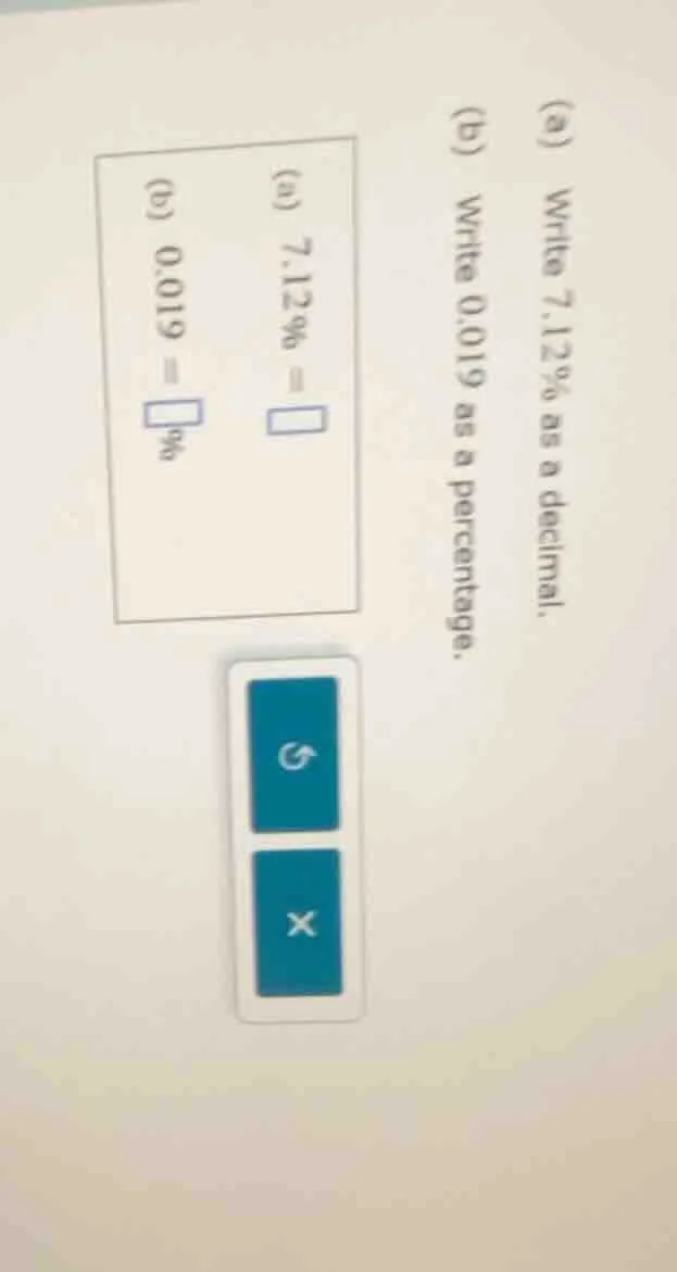 (a) write 7.12% as a decimal. 7.12% = (b) write 0.019 as a percentage. …
