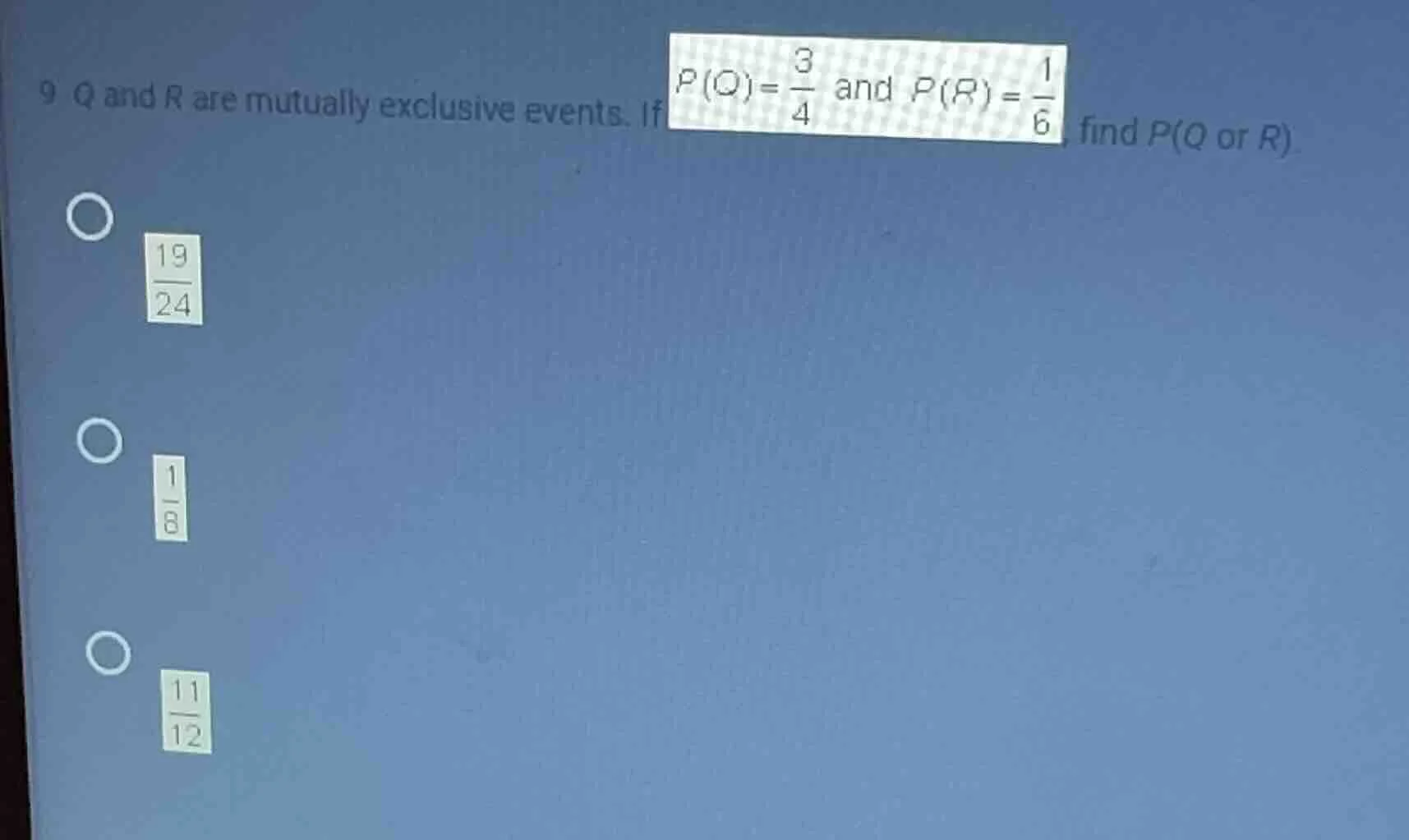 9 q and r are mutually exclusive events. if $p(q)=\\frac{3}{4}$ and $p(…