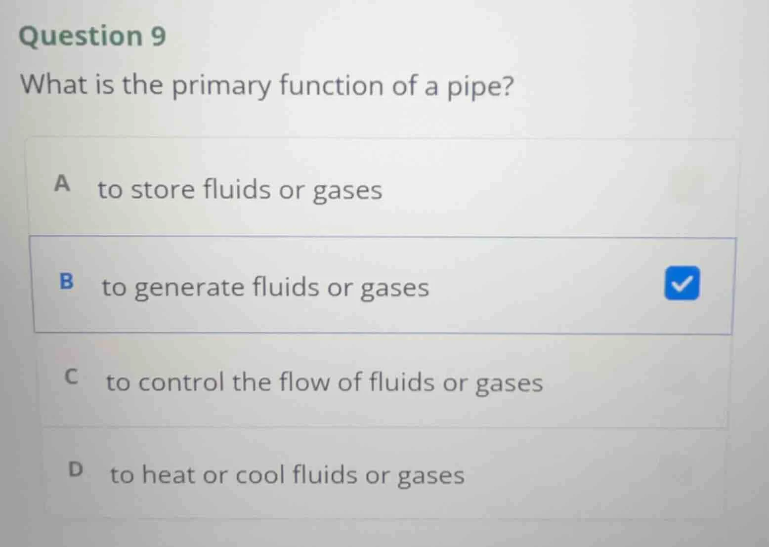 question 9 what is the primary function of a pipe? a to store fluids or…