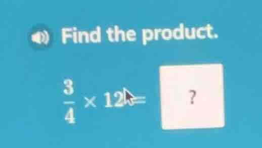 find the product. \\frac{3}{4} \\times 12 = ?