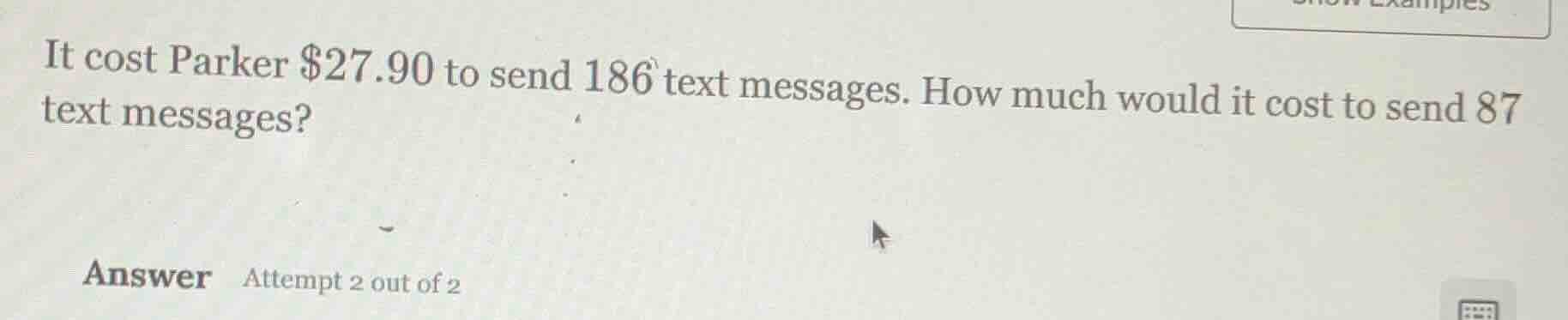 it cost parker $27.90 to send 186 text messages. how much would it cost…