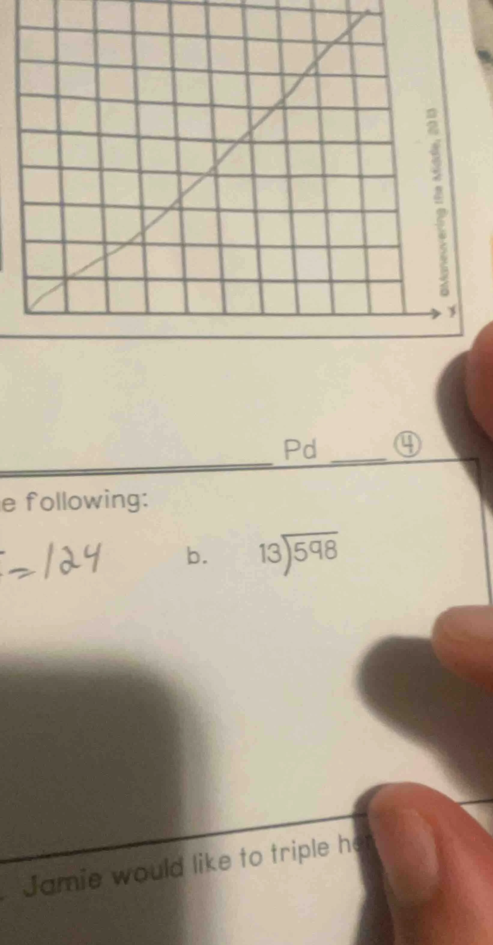 e following: =124 b. \\(13\\overline{)598}\\) jamie would like to tripl…