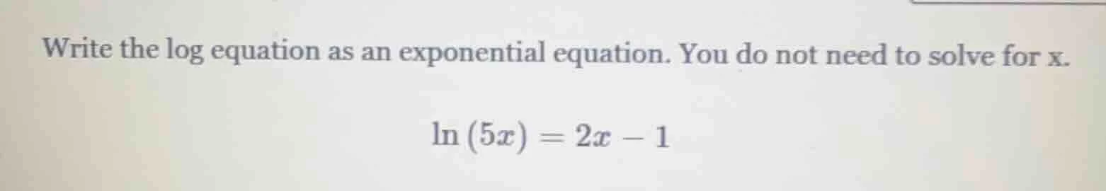 write the log equation as an exponential equation. you do not need to s…