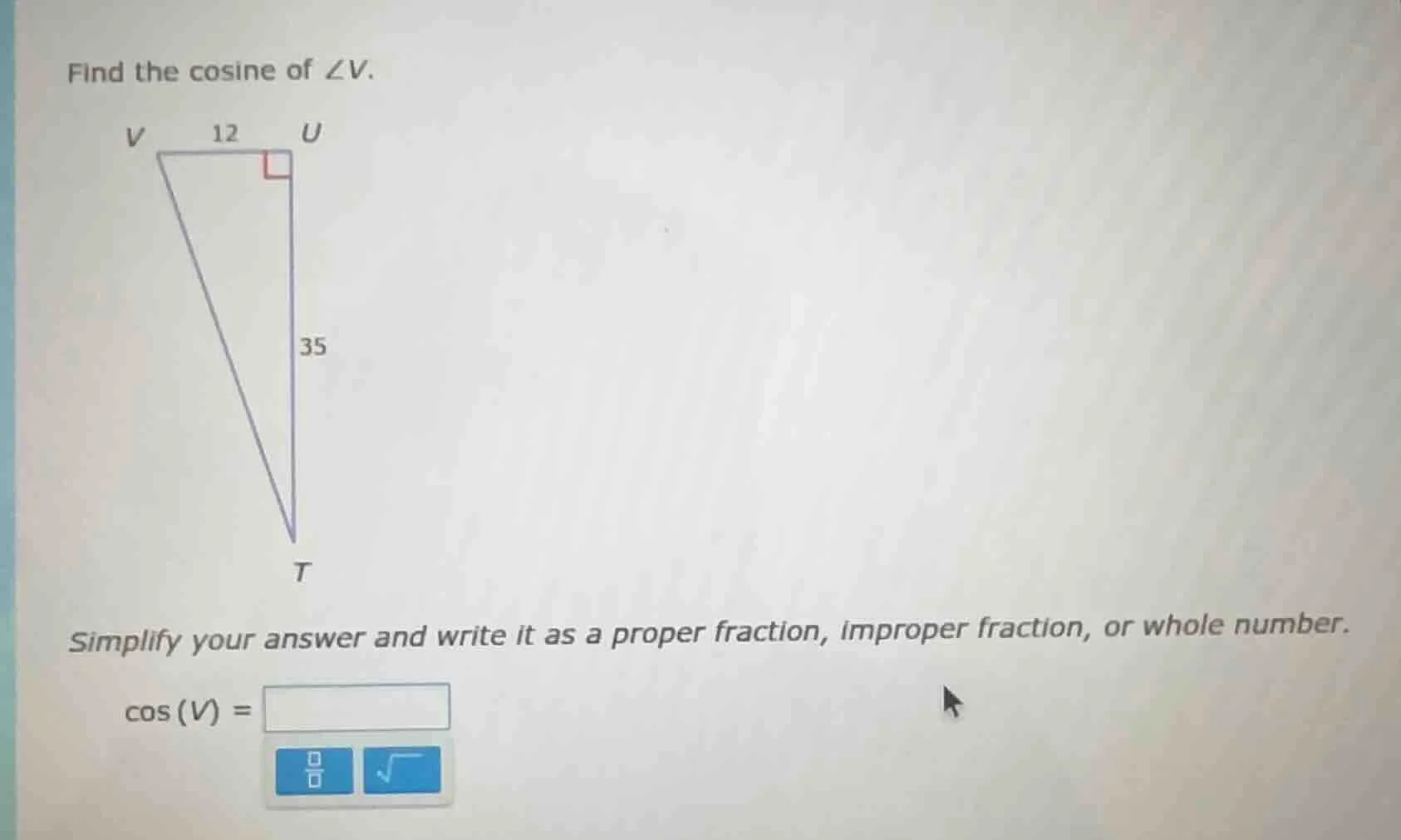 find the cosine of ∠v. triangle with right angle at u, vu=12, ut=35 sim…