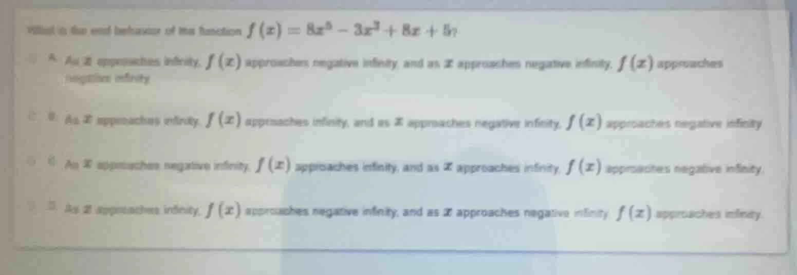 what is the end behavior of the function $f(x) = 8x^5 - 3x^3 + 8x + 5$?…
