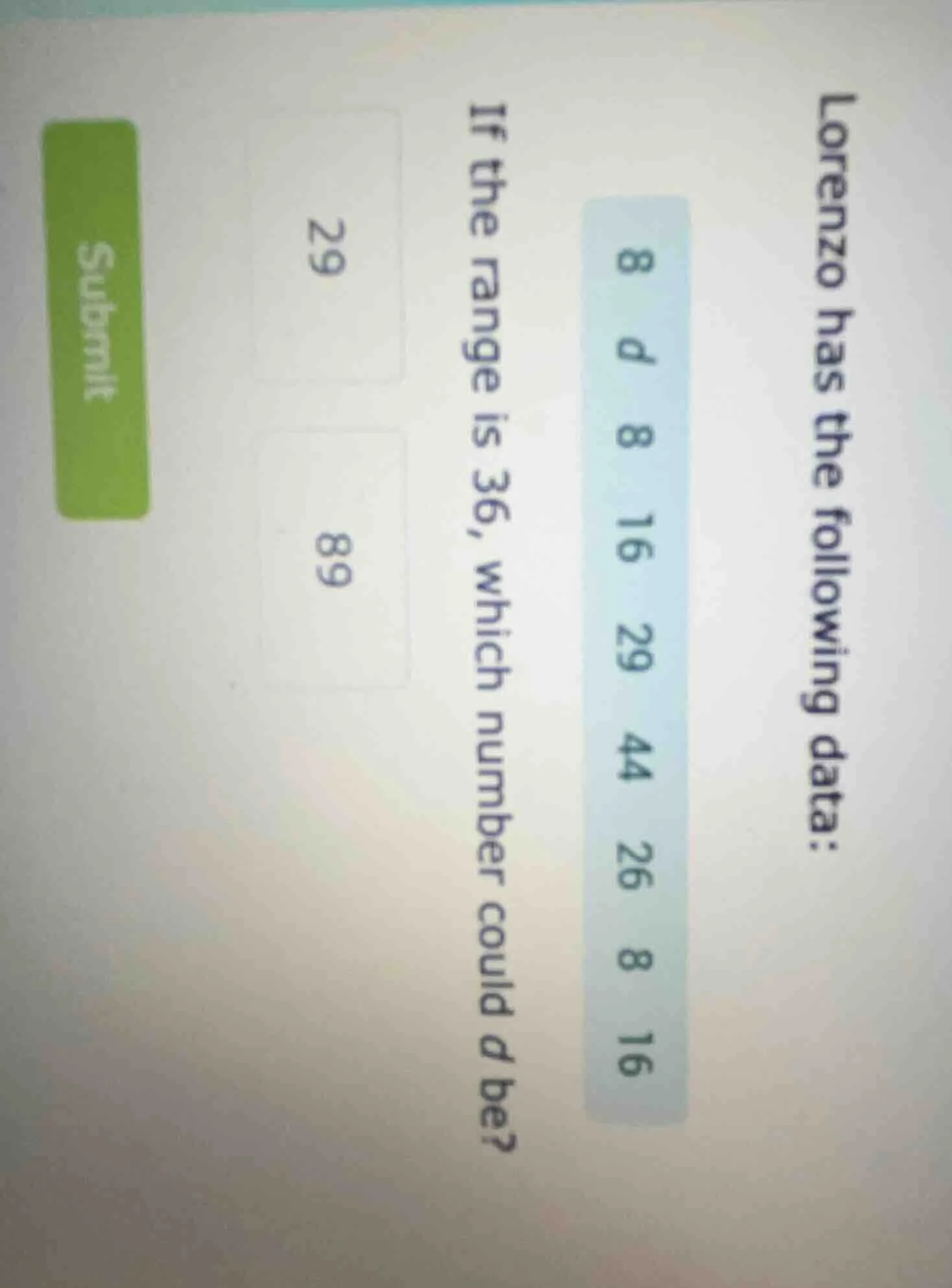 lorenzo has the following data: 8, d, 8, 16, 29, 44, 26, 8, 16. if the …