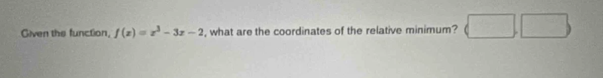 given the function, $f(x) = x^3 - 3x - 2$, what are the coordinates of …