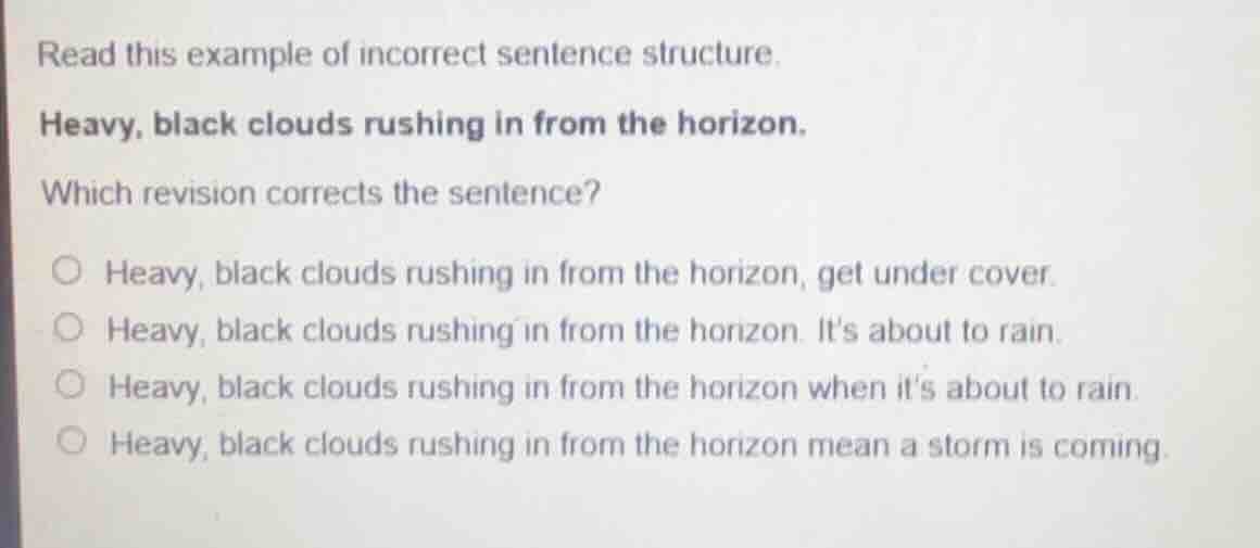 read this example of incorrect sentence structure. heavy, black clouds …