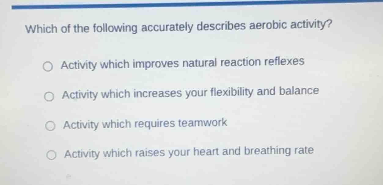 which of the following accurately describes aerobic activity? activity …