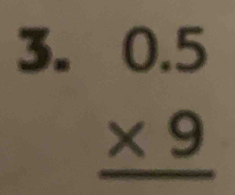 3. 0.5 × 9 ———