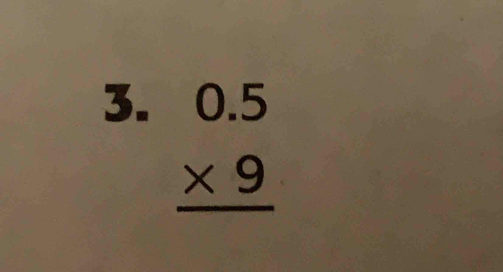 3. \\(\\begin{array}{r}0.5 \\\\ \\times \\ 9 \\\\ \\hline \\end{array}\…