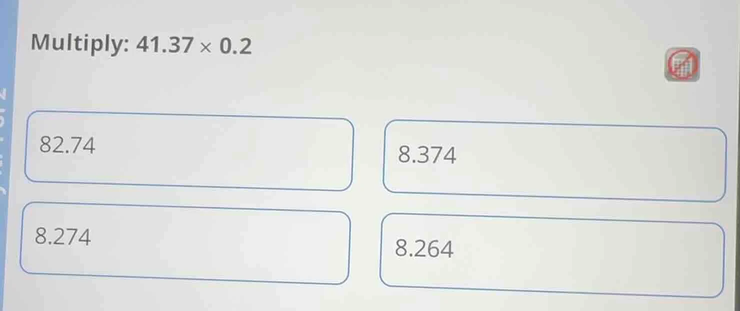 multiply: $41.37 \\times 0.2$ 82.74 8.374 8.274 8.264
