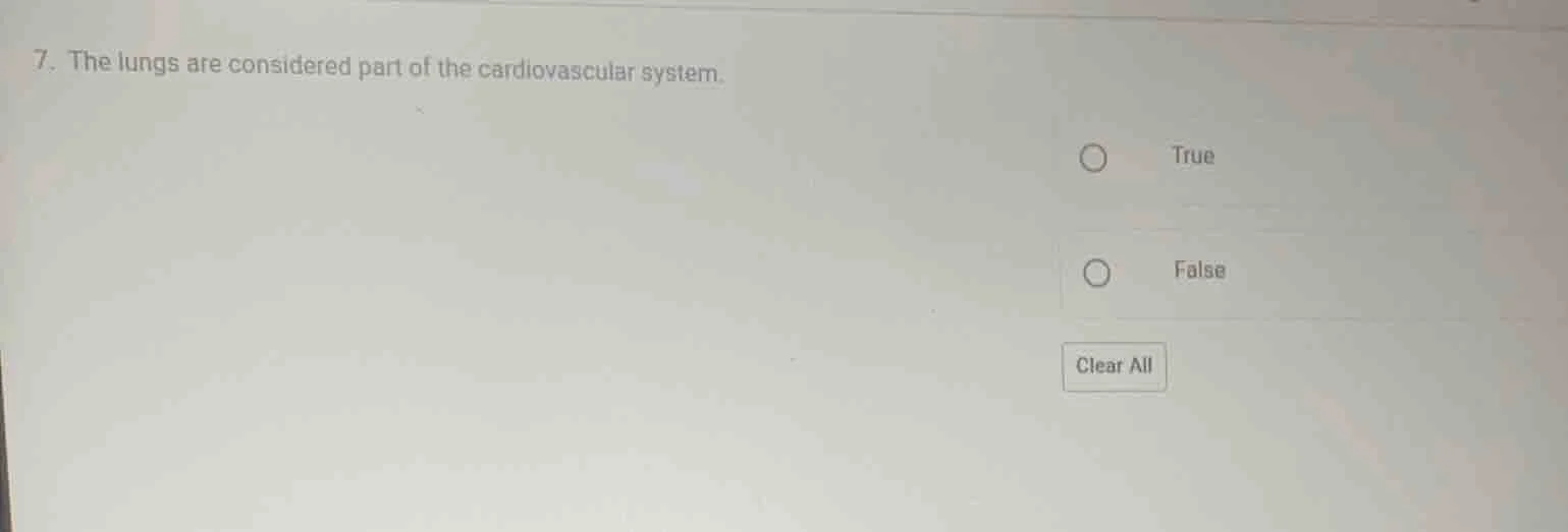 7. the lungs are considered part of the cardiovascular system. true fal…