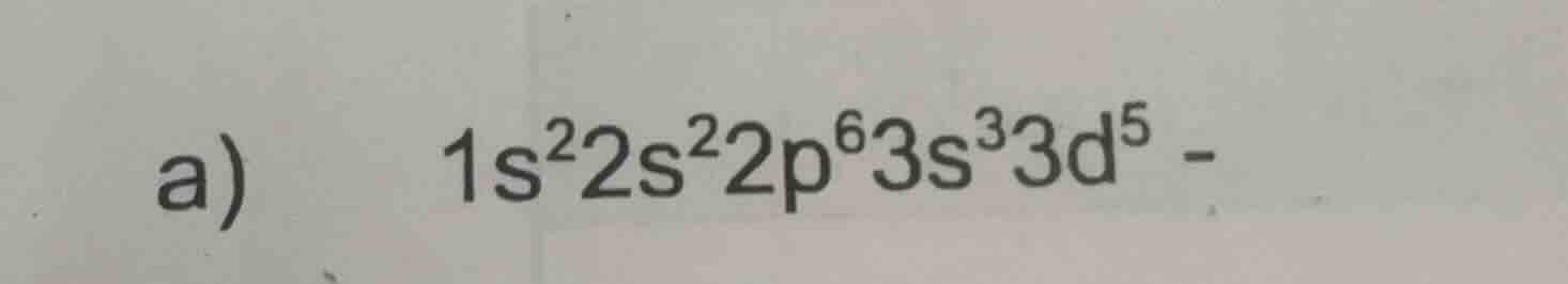 a) 1s²2s²2p⁶3s³3d⁵ -