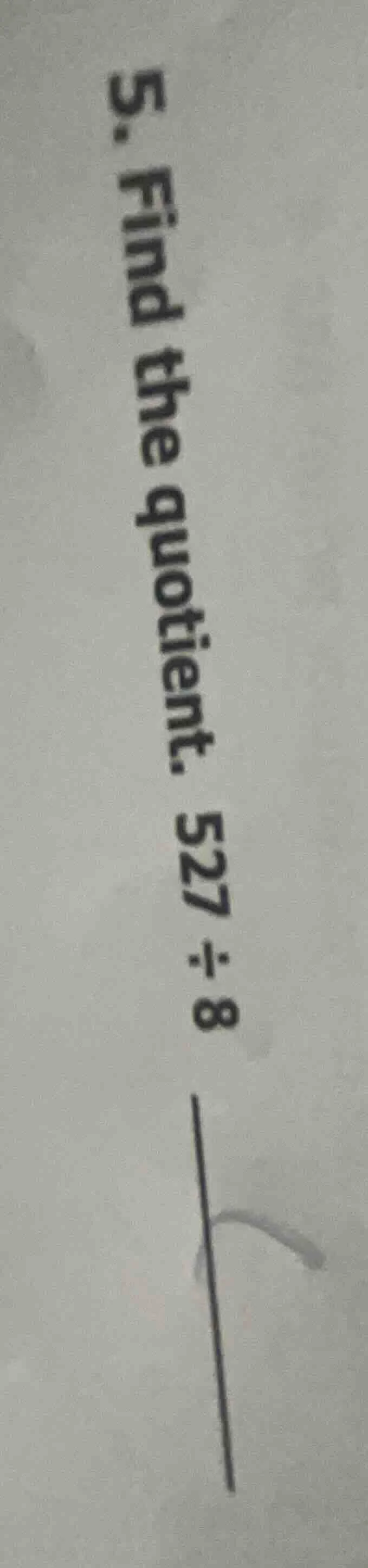 5. find the quotient. 527 ÷ 8
