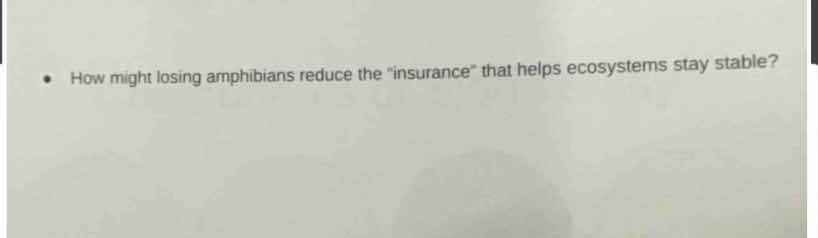 how might losing amphibians reduce the \insurance\ that helps ecosystem…