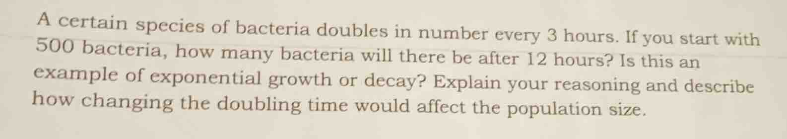 a certain species of bacteria doubles in number every 3 hours. if you s…