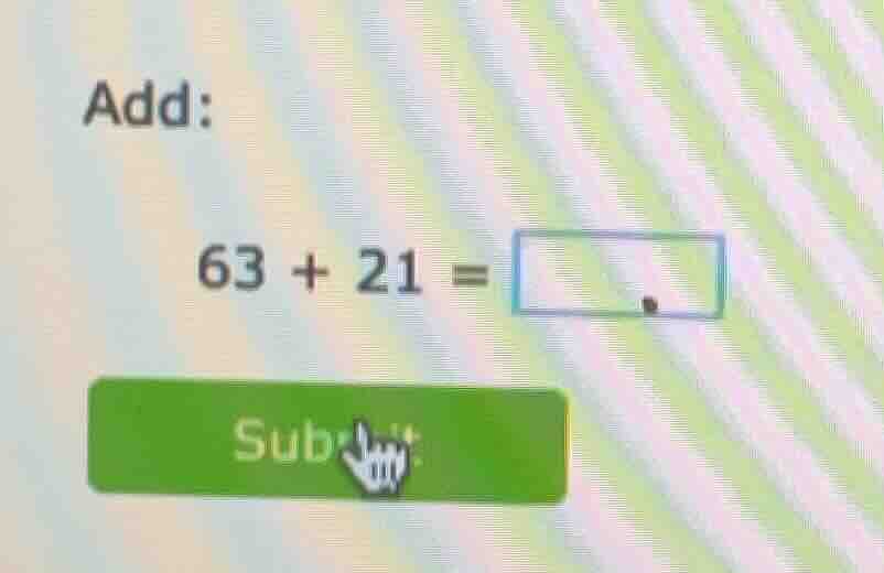 add: 63 + 21 = submit
