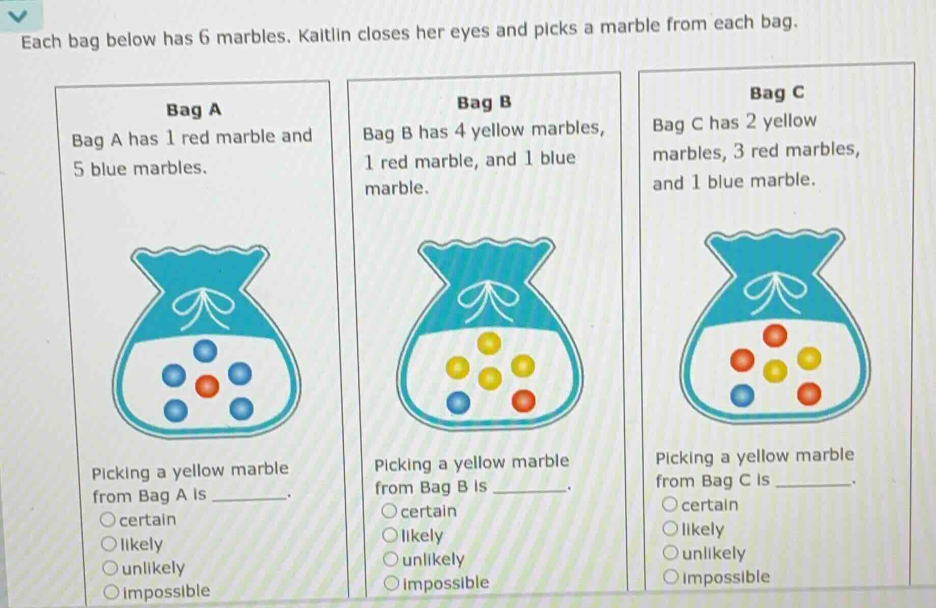 each bag below has 6 marbles. kaitlin closes her eyes and picks a marbl…